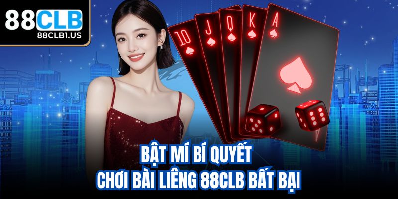 Bật mí bí quyết chơi bài Liêng 88CLB bất bại