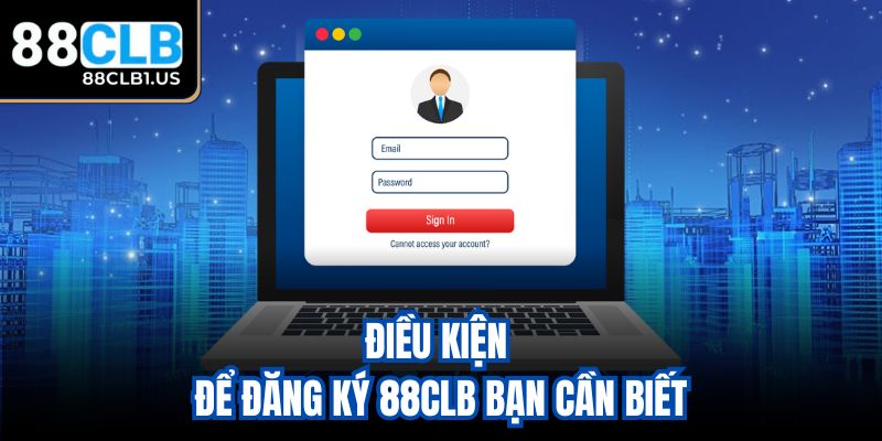 Điều kiện để đăng ký 88CLB bạn cần biết