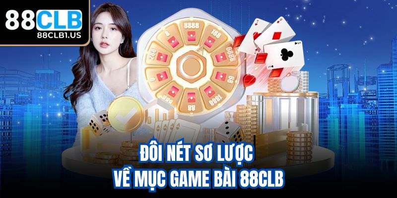 Đôi nét sơ lược về mục game bài 88CLB