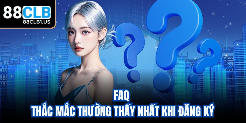 FAQ - Thắc mắc thường thấy nhất khi đăng ký