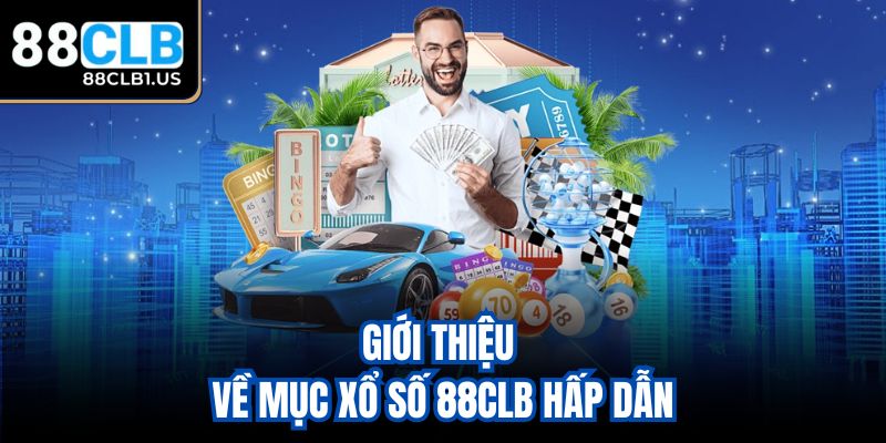 Giới thiệu về mục xổ số 88CLB hấp dẫn