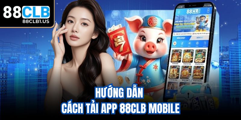 Hướng dẫn cách tải app 88clb mobile