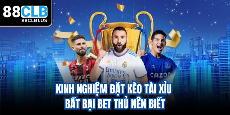 Kinh nghiệm đặt kèo tài xỉu bất bại bet thủ nên biết