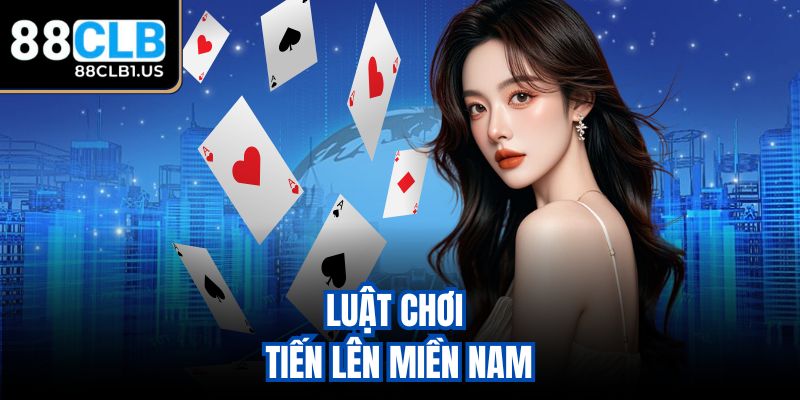 Luật chơi Tiến Lên Miền Nam