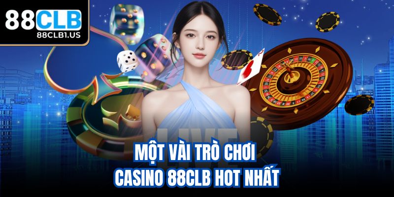 Một vài trò chơi Casino 88CLB hot nhất