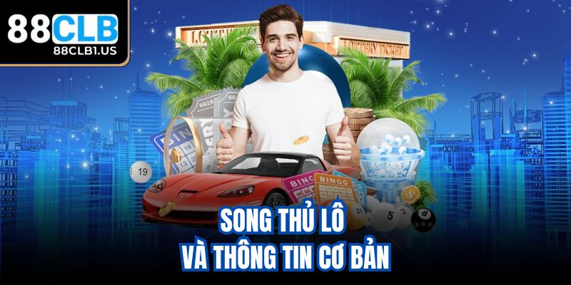 Song Thủ Lô và thông tin cơ bản