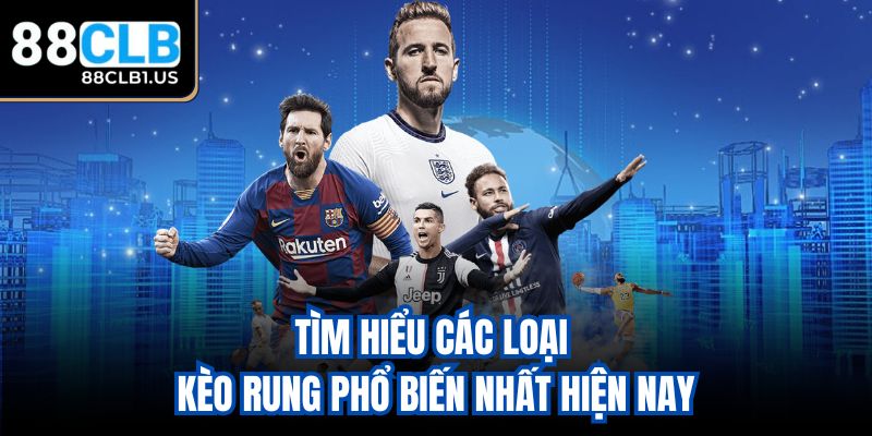 Tìm hiểu các loại kèo rung phổ biến nhất hiện nay