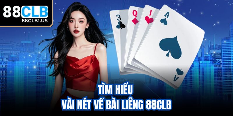Tìm hiểu vài nét về bài Liêng 88CLB